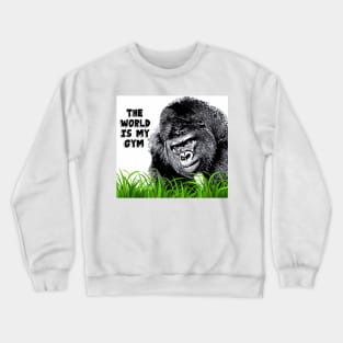 Gorilla with Attitude - The World is my Gym Crewneck Sweatshirt